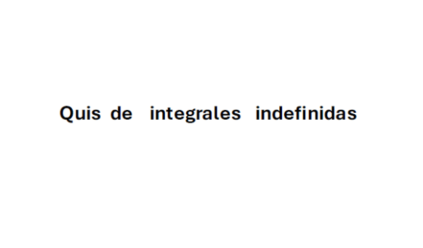 Quiz de integrales indefinidas